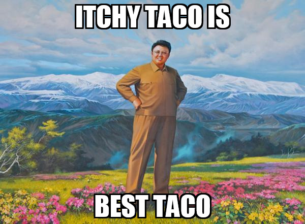 Name:  Itchy Taco is Best Taco.jpg
Views: 33282
Size:  95.8 KB