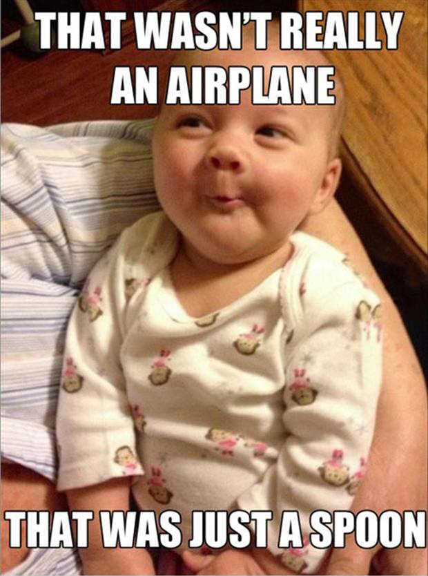 Name:  funny-smart-baby-meme-that-wasnt-an-airplane-that-was-just-a-spoon.jpg
Views: 494
Size:  180.2 KB