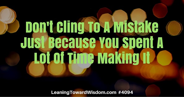 Name:  Dont-Cling-To-A-Mistake-Just-Because-You-Spent-A-Lot-Of-Time-Making-It.jpg
Views: 299
Size:  69.8 KB