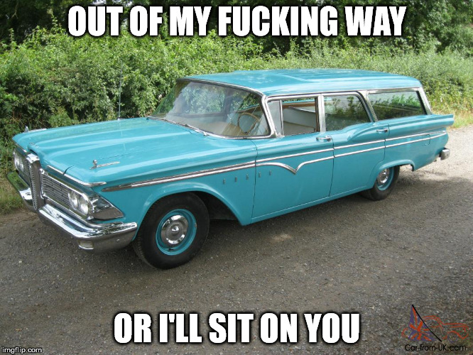 Name:  edsel wagon meme.jpg
Views: 592
Size:  158.7 KB